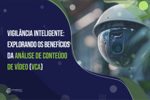 Vigilância Inteligente: Explorando os Benefícios da Análise de Conteúdo de Vídeo (VCA)