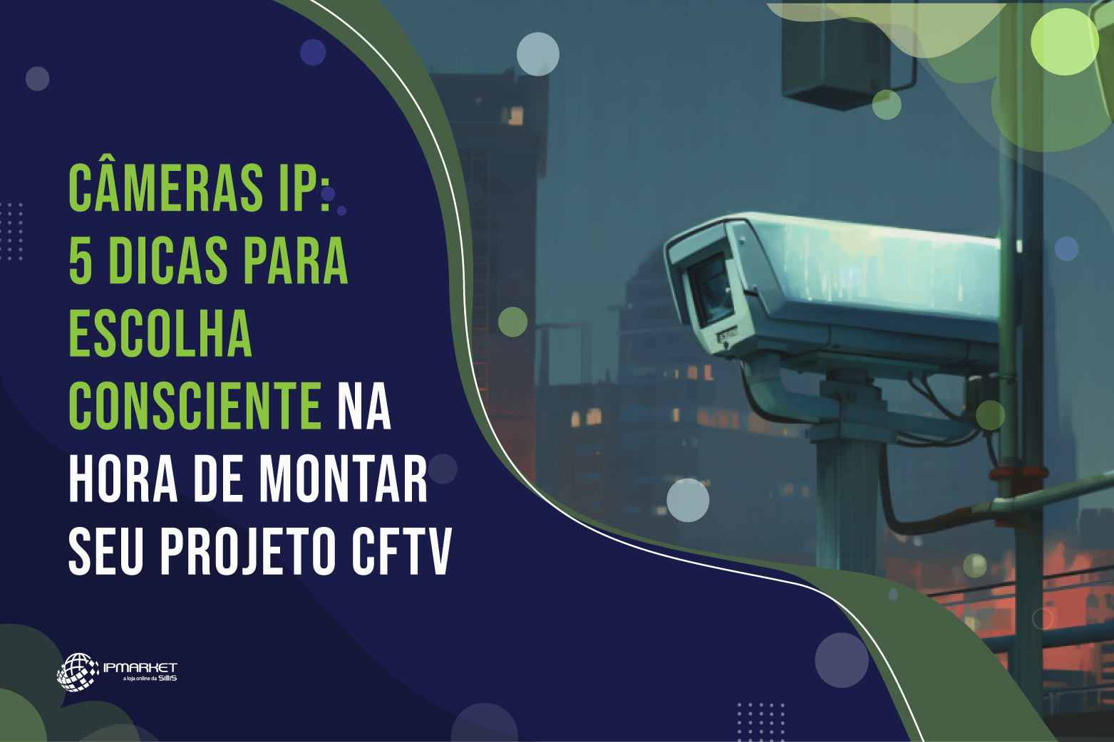 Câmeras IP: 5 Dicas para Escolha Consciente na Hora de  Montar seu Projeto CFTV