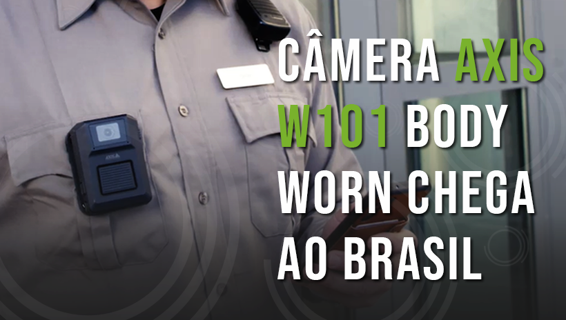 AXIS W101 Body Worn Camera chega ao Brasil