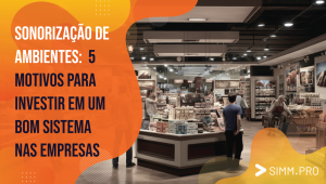 Sonorização de Ambientes: 5 Motivos para Investir em um bom Sistema nas Empresas