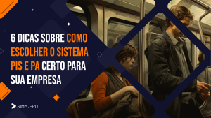 6 Dicas Sobre Como Escolher o Sistema PIS e PA Certo para sua Empresa