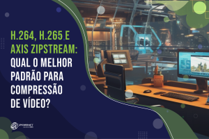 H.264, H.265 e AXIS Zipstream: Qual o Melhor Padrão para Compressão de Vídeo?