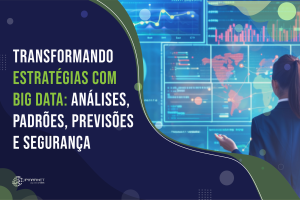 Transformando Estratégias com Big Data: Análises, Padrões, Previsões e Segurança