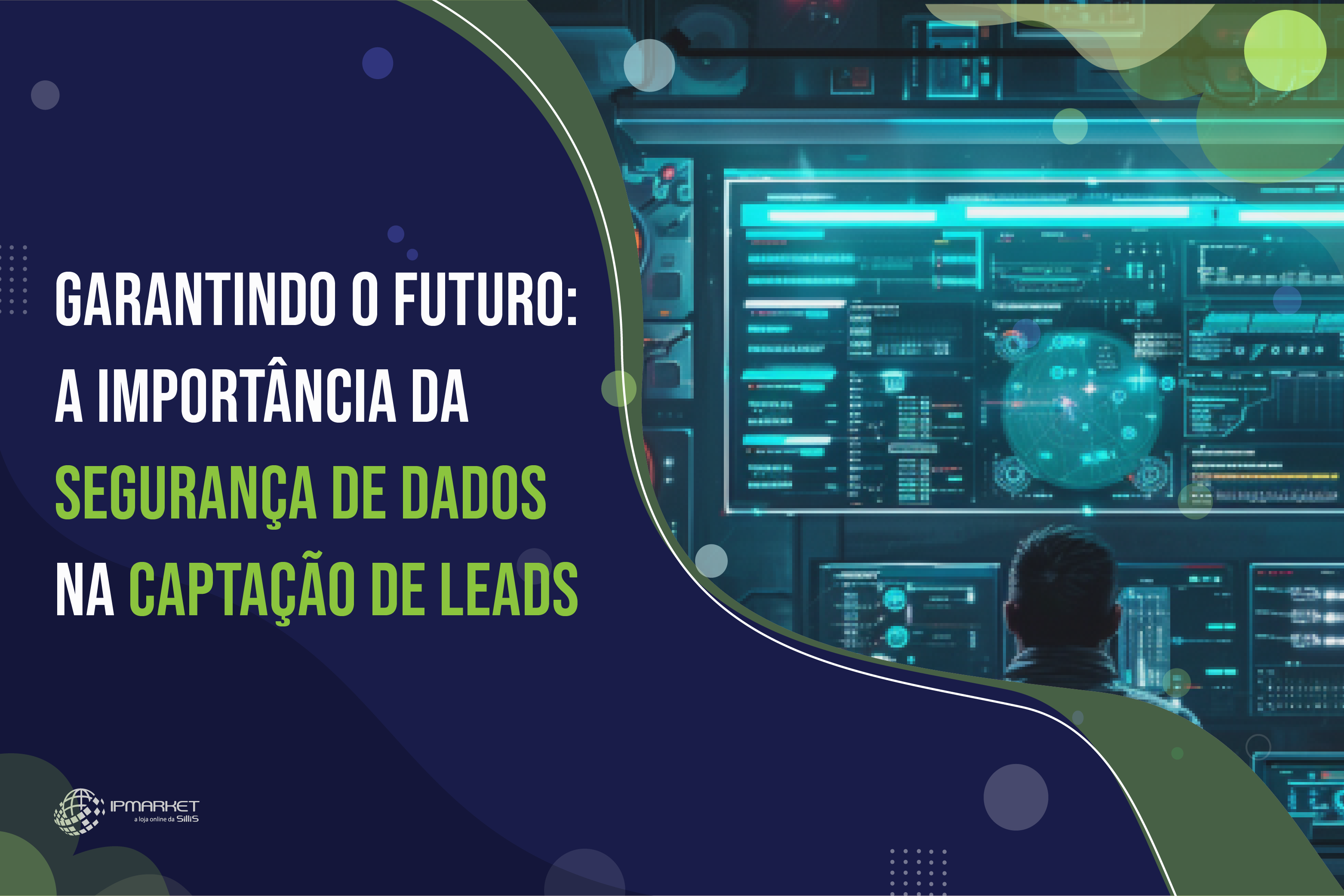 Garantindo o Futuro: A Importância da Segurança de Dados na Captação de Leads