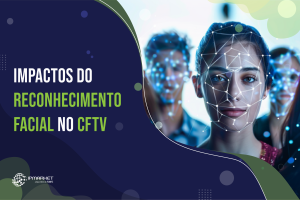 Impactos do Reconhecimento Facial no CFTV
