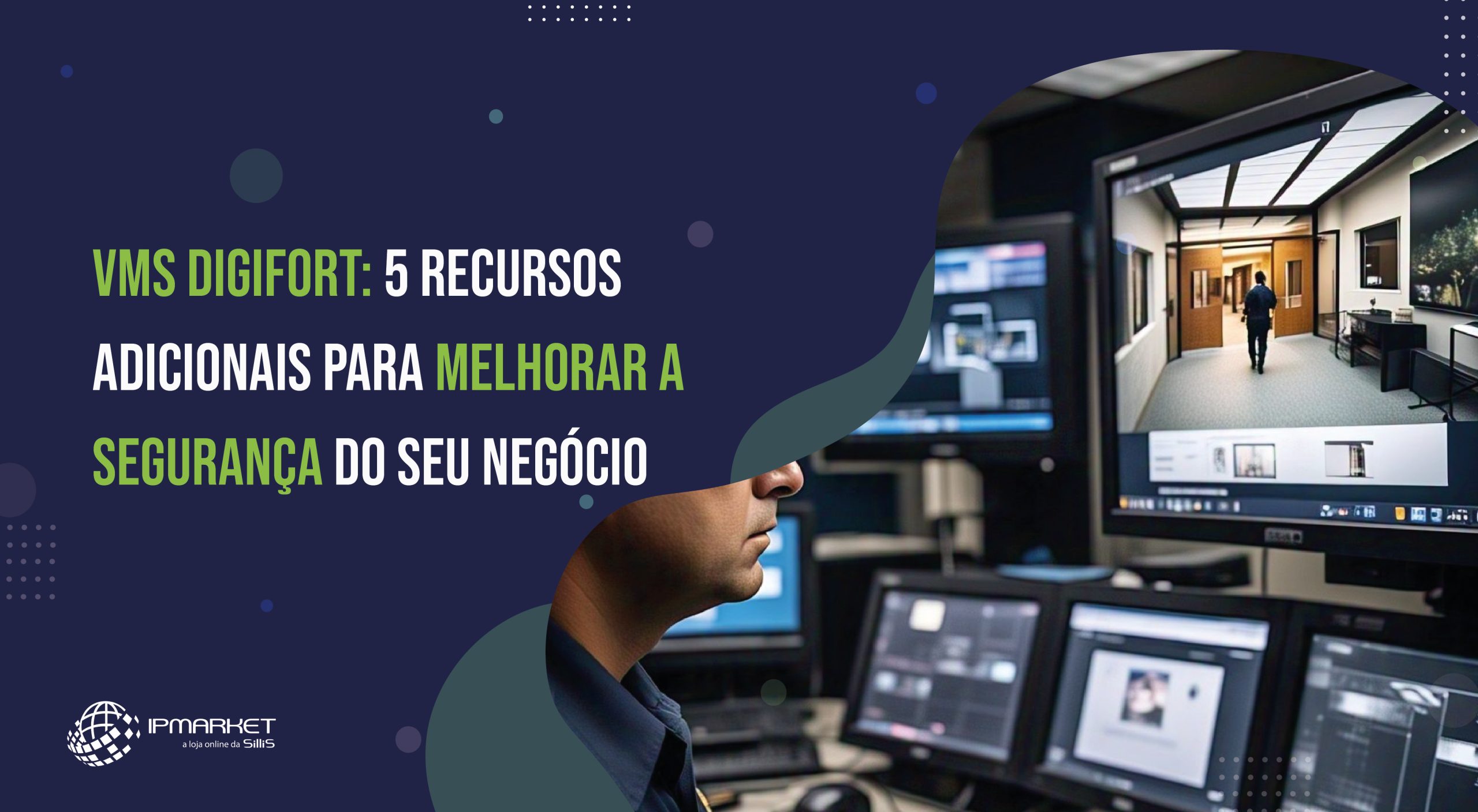 VMS Digifort: 5 recursos adicionais para melhorar a segurança do seu negócio