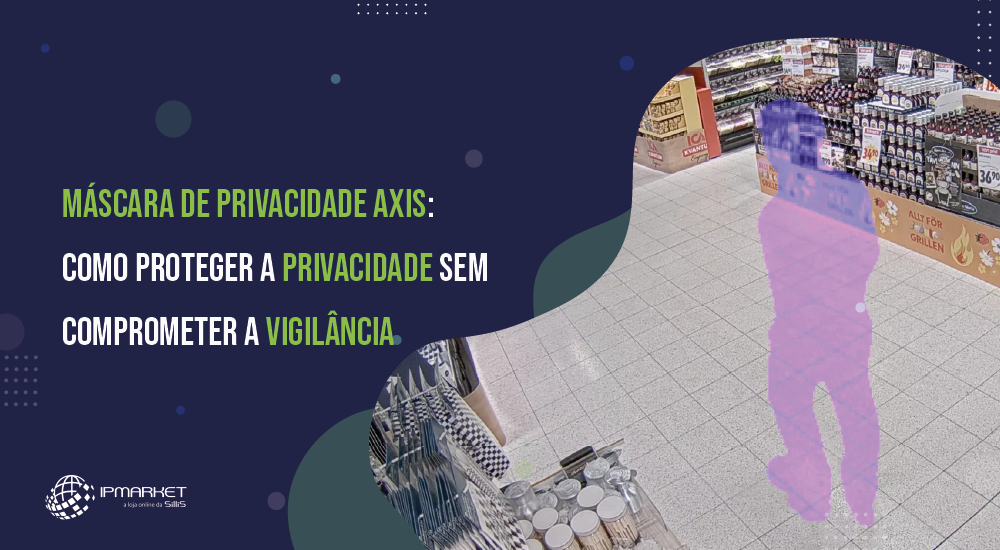 Máscara de Privacidade Axis: Como Proteger a Privacidade sem Comprometer a Vigilância